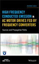 High Frequency Conducted Emission in AC Motor Drives Fed By Frequency Converters Sources and Propagation Paths【電子書籍】 Jaroslaw Luszcz