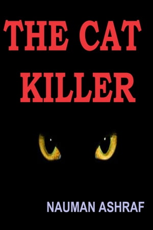 The Cat Killer A Short Story【電子書籍】[ Nauman Ashraf ]