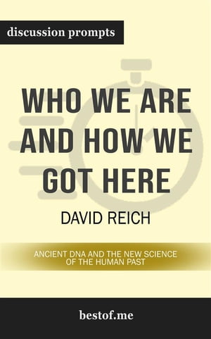 Summary: "Who We Are and How We Got Here: Ancient DNA and the New Science of the Human Past" by David Reich | Discussion Prompts