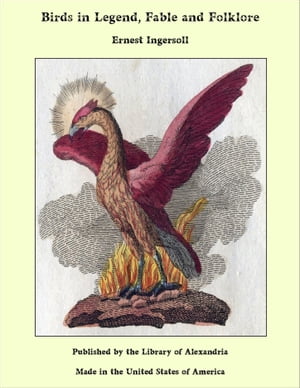 Birds in Legend, Fable and Folklore【電子書籍】[ Ernest Ingersoll ]