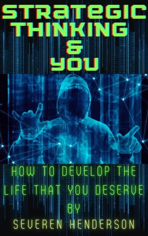 Strategic Thinking &You. How to Develop The Life That You DeserveŻҽҡ[ Severen Henderson ]