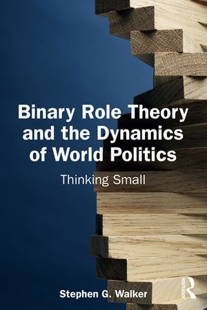 楽天楽天Kobo電子書籍ストアBinary Role Theory and the Dynamics of World Politics Thinking Small【電子書籍】[ Stephen G. Walker ]