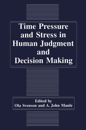 Time Pressure and Stress in Human Judgment and Decision Making【電子書籍】