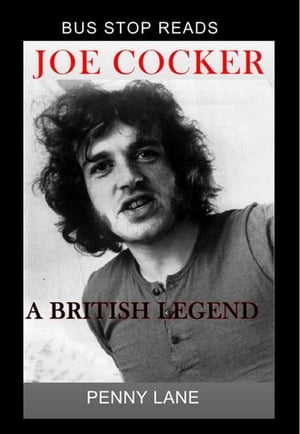 JOE COCKER; A BRITISH LEGEND BUS STOP GUIDES, #1【電子書籍】[ Penny Lane ]