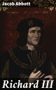 Richard III Makers of History【電子書籍】 Jacob Abbott