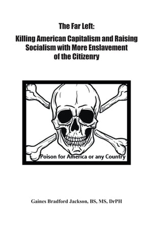 The Far Left: Killing American Capitalism and Raising of Socialism with More Enslavement of the Citizenry