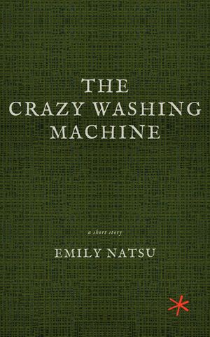 The Crazy Washing Machine【電子書籍】[ Emily Natsu ]