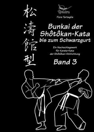 Bunkai der Shotokan-Kata bis zum Schwarzgurt - Band 3 Ein Nachschlagewerk f?r Karate-Kata der Shotokan-Stilrichtung