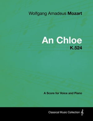 Wolfgang Amadeus Mozart - An Chloe - K.524 - A Score for Voice and Piano