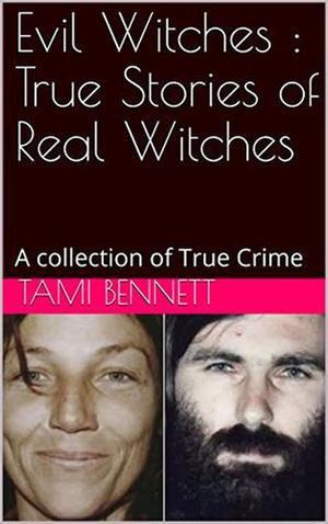 Evil Witches : True Stories of Real Witches