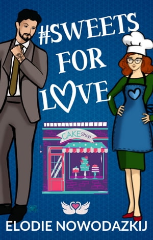 Sweets For Love A Grumpy Book Boyfriend Single Mom Romantic Comedy【電子書籍】 Elodie Nowodazkij