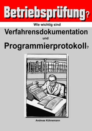 Wie wichtig sind Verfahrensdokumentation und Programmierprotokolle für die Betriebsprüfung?