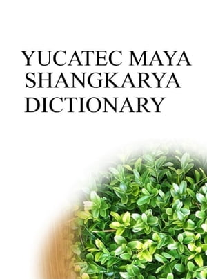 YUCATEC MAYA SHANGKARYA DICTIONARY