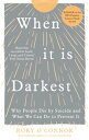 When It Is Darkest Why People Die by Suicide and What We Can Do to Prevent It