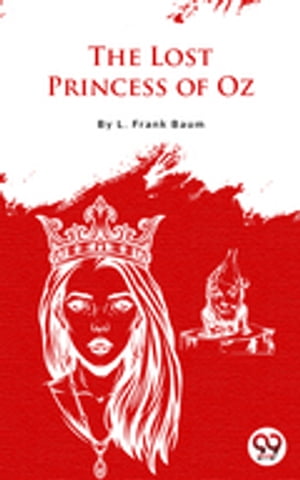 The Lost Princess Of Oz【電子書籍】[ L. Frank Baum ]