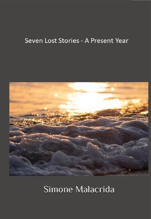 Seven Lost Stories - A Present YearŻҽҡ[ Simone Malacrida ]
