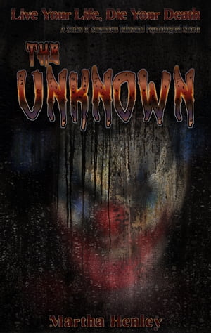 The Unknown A series of suspicious tales and psychological shorts【電子書籍】[ Martha Henley ]