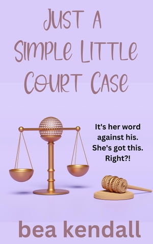 Just a Simple Little Court Case Everything Changes【電子書籍】[ bea kendall ]