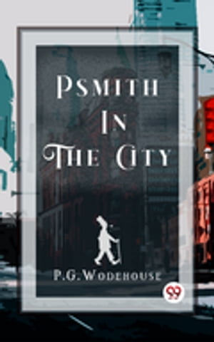 Psmith in the CityŻҽҡ[ P. G. Wodehouse ]