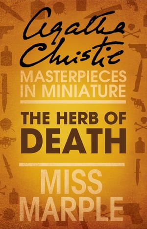 The Herb of Death: A Miss Marple Short Story【電子書籍】 Agatha Christie