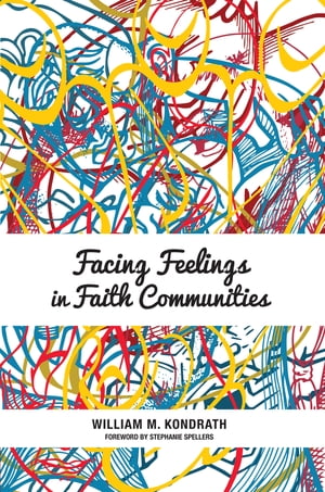ŷKoboŻҽҥȥ㤨Facing Feelings in Faith CommunitiesŻҽҡ[ William M. Kondrath, VISIONS, Inc.; executive coach; coeditor of the Journal of Religious Leader ]פβǤʤ3,900ߤˤʤޤ