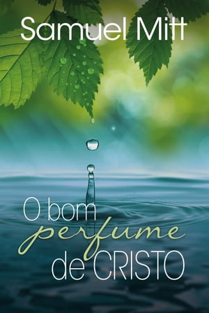 O bom perfume de Cristo【電子書籍】[ Samuel Mitt ]