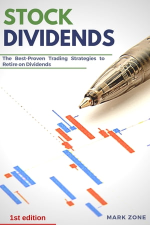 Stock Dividends The Best-Proven Trading Strategies to Retire on Dividends【電子書籍】 Mark Zone