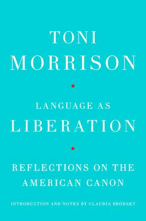 Language as Liberation Reflections on the American Canon【電子書籍】[ Toni Morrison ]