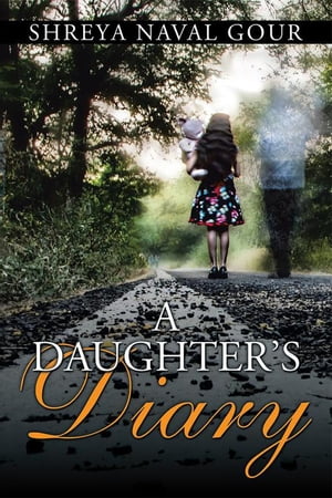 A DaughterS DiaryŻҽҡ[ Shreya Naval Gour ]