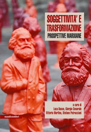Soggettività e trasformazione Prospettive Marxiane