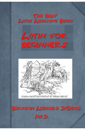 Latin for beginners of Benjamin Leonard D'Ooge Ph. D. (Illustrated)