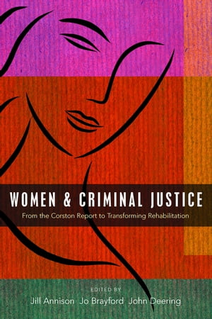 Women and Criminal Justice From the Corston Report to Transforming RehabilitationŻҽҡ