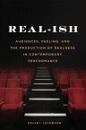 Real-ish Audiences, Feeling, and the Production of Realness in Contemporary Performance【電子書籍】[ Kelsey Jacobson ]