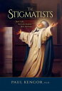 The Stigmatists: Their Gifts, Their Revelations, Their Warnings【電子書籍】[ Paul Keng...