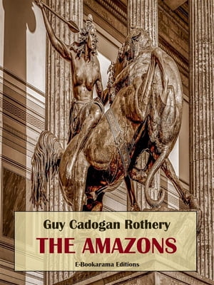 The AmazonsŻҽҡ[ Guy Cadogan Rothery ]
