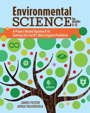 Environmental Science for Grades 6-12 A Project-Based Approach to Solving the Earth's Most Urgent Problems【電子書籍】[ Jorge Valenzuela ]