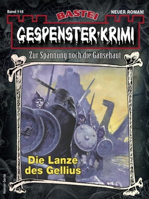 Gespenster-Krimi 118 Die Lanze des Gellius【電子書籍】[ Chris Steinberger ]