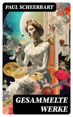 ŷKoboŻҽҥȥ㤨Gesammelte Werke ?ber 300 Titel in einem Buch: Romane, Erz?hlungen, Dramen, Gedichte, Wissenschaftliche Schriften: Der Kaiser von Utopia, Die gro?e Revolution, Das Perpetuum mobileġŻҽҡ[ Paul Scheerbart ]פβǤʤ300ߤˤʤޤ