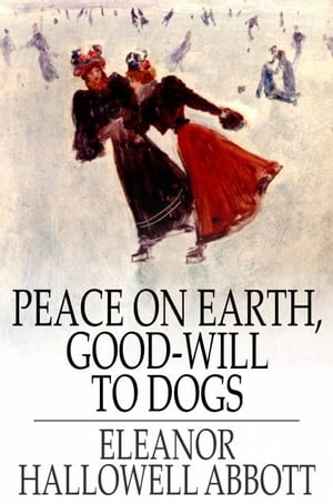 ŷKoboŻҽҥȥ㤨Peace on Earth, Good-Will to DogsŻҽҡ[ Eleanor Hallowell Abbott ]פβǤʤ297ߤˤʤޤ