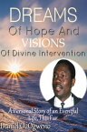 Dreams of Hope and Visions of Divine Intervention: A Personal Story of an Eventful Life, This Far【電子書籍】[ Daniel O. Ogweno ]