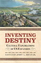 Inventing Destiny Cultural Explorations of US Expansion