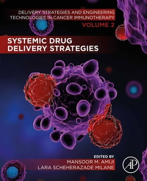 Systemic Drug Delivery Strategies Volume 2 of Delivery Strategies and Engineering Technologies in Cancer Immunotherapy【電子書籍】
