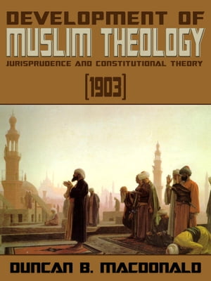 Development Of Muslim Theology, Jurisprudence And Constitutional Theory