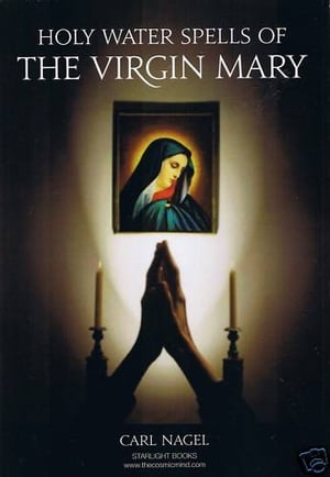 Holy Water Spells of The Virgin Mary By Carl Nagel Starlight Books