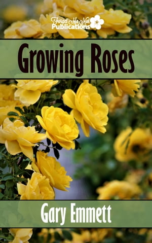 Growing Roses【電子書籍】[ Gary Emmett ]
