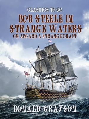 ŷKoboŻҽҥȥ㤨Bob Steele in Strange Waters Or Aboard a Strange CraftŻҽҡ[ Donald Grayson ]פβǤʤ240ߤˤʤޤ