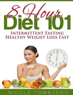 ŷKoboŻҽҥȥ㤨8 Hour Diet 101: Intermittent Fasting Healthy Weight Loss FastŻҽҡ[ Nicole Townsend ]פβǤʤ337ߤˤʤޤ