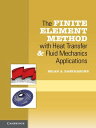The Finite Element Method with Heat Transfer and Fluid Mechanics Applications【電子書籍】 Erian A. Baskharone