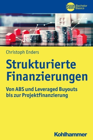 Strukturierte Finanzierungen Von ABS und Leveraged Buyouts bis zur Projektfinanzierung