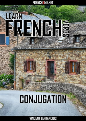 Learn French Verbs - Conjugation【電子書籍】[ Vincent Lefrancois ]